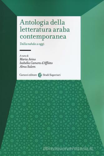 Antologia della letteratura araba contemporanea. Dalla «nahada» a oggi. Testo arabo a fronte. Ediz. critica edito da Carocci