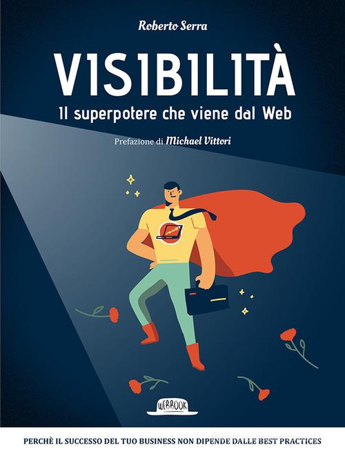 Visibilità. Il superpotere che viene dal Web di Roberto Serra edito da Flaccovio Dario