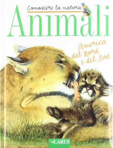 Animali America del Nord e del Sud edito da Larus