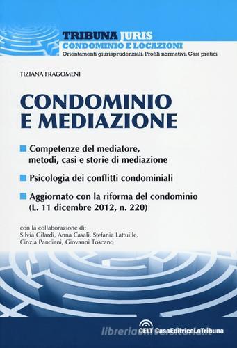 Condominio e mediazione di Tiziana Fragomeni edito da La Tribuna