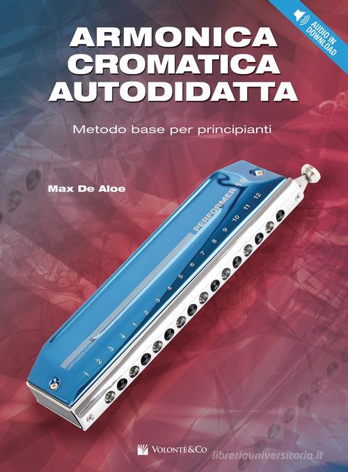 Armonica cromatica autodidatta. Metodo base per principianti. Con Contenuto digitale per download di Max De Aloe edito da Volontè & Co