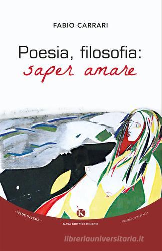Poesia, filosofia. Saper amare di Fabio Carrari edito da Kimerik