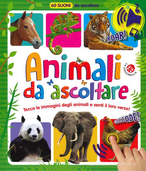 Animali da ascoltare. 60 suoni da ascoltare! Ediz. a colori edito da La Coccinella