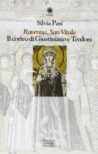 Ravenna, San Vitale. Il corteo di Giustiniano e Teodora di Silvia Pasi edito da Franco Cosimo Panini