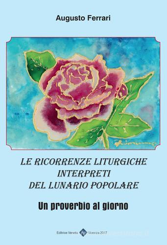 Le ricorrenze liturgiche interpreti del lunario popolare. Un proverbio al giorno di Augusto Ferrari edito da Editrice Veneta