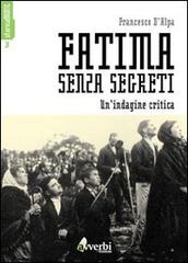 Fatima senza segreti. Una lettura critica di Francesco D'Alpa edito da Avverbi