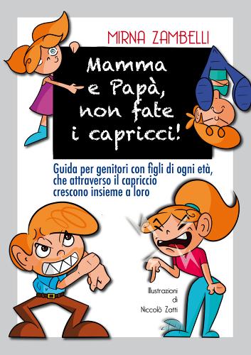Mamma e papà, non fate i capricci! di Mirna Zambelli edito da Grafiche AZ