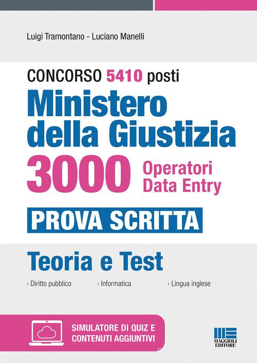Concorso RIPAM 5410 posti Ministero della Giustizia. 3000 Operatori Data Entry. Manuale e quesiti per la prova scritta. Con espansione online. Con software di simula di Luigi Tramontano, Luciano Manelli edito da Maggioli Editore