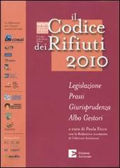 Il codice dei rifiuti 2010. Legislazione, prassi, giurisprudenza, albo gestori edito da Edizioni Ambiente