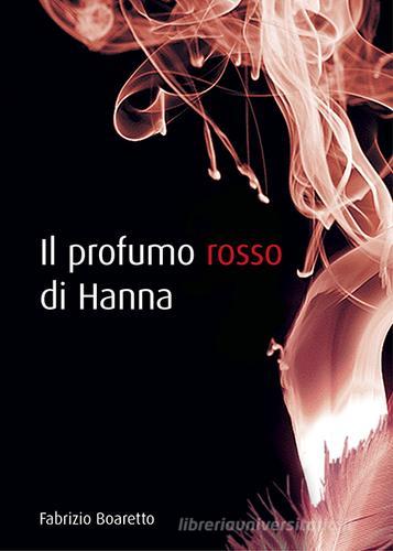 Il profumo rosso di Hanna di Fabrizio Boaretto edito da Italgrafica