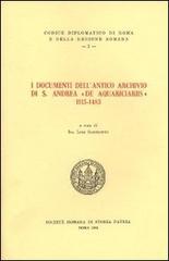 I documenti dell'antico archivio si S. Andrea «de aquariciariis» 1115 -1483. Testo latino a fronte edito da Società Romana Storia Patria