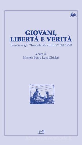 Giovani, libertà e verità. Brescia e gli «Incontri di cultura» del 1959 edito da Gam Editrice
