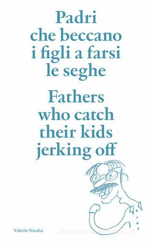 Padri che beccano i figli a farsi le seghe. Ediz. italiana e inglese di Valerio Nicolai edito da Bruno (Venezia)