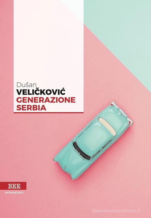 Generazione Serbia di Dusan Velickovic edito da Bottega Errante Edizioni