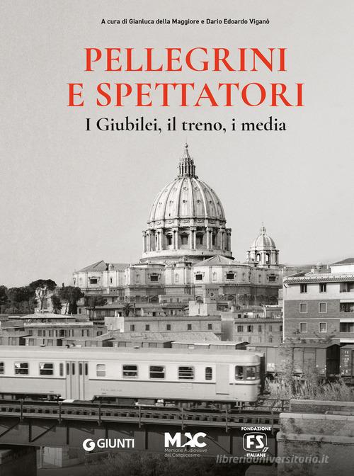 Pellegrini e spettatori. I giubilei, il treno, i media edito da Giunti Editore