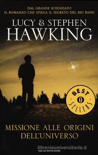 Missione alle origini dell'universo di Lucy Hawking, Stephen Hawking edito da Mondadori
