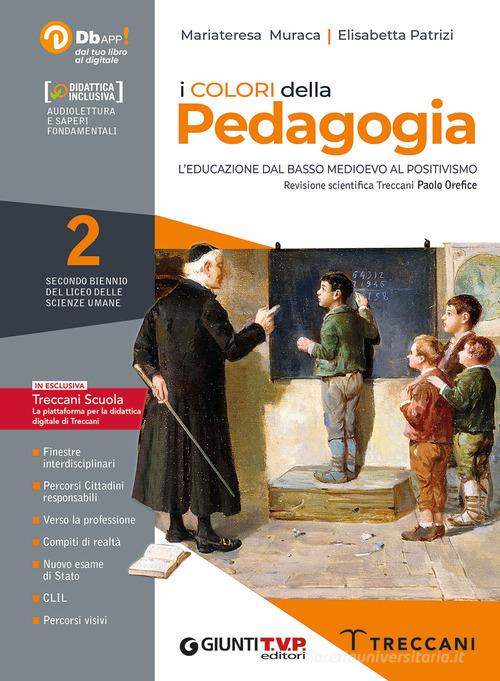 I colori della pedagogia. Con Saperi fondamentali. Per il Liceo delle scienze umane. Con e-book. Con espansione online vol. 2 di Mariateresa Muraca, Elisabetta Patrizi edito da Giunti T.V.P.