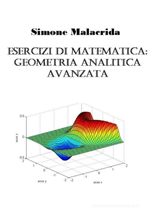 Esercizi di matematica: geometria analitica avanzata di Simone Malacrida edito da StreetLib
