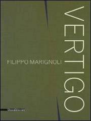 Filippo Marignoli. Vertigo. Catalogo della mostra (Roma, 16 settembre-21 novembre 2010). Ediz. italiana e inglese edito da Silvana