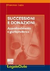 Successioni e donazioni. Approfondimento e giurisprudenza di Francesco Lupia edito da Maggioli Editore