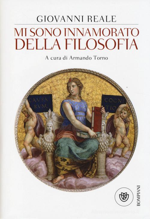 Mi sono innamorato della filosofia di Giovanni Reale edito da Bompiani