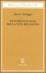 Fenomenologia della vita religiosa di Martin Heidegger edito da Adelphi