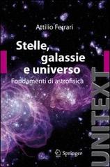 Stelle, galassie e universo. Fondamenti di astrofisica. Con aggiornamento online di Attilio Ferrari edito da Springer Verlag