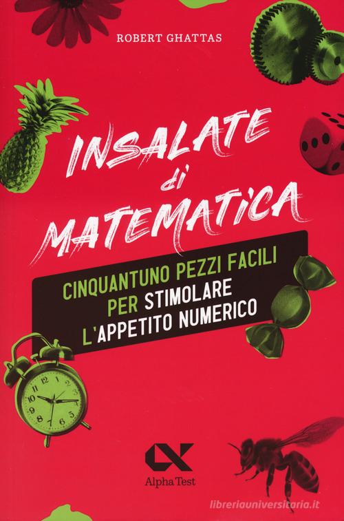Insalate di matematica. 51 pezzi facili per stimolare l'appetito numerico di Robert Ghattas edito da Alpha Test