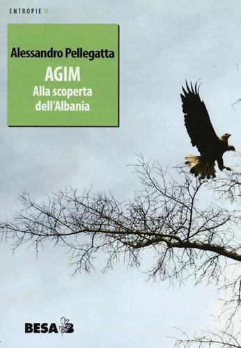 Agim. Alla scoperta dell'Albania di Alessandro Pellegatta edito da Salento Books