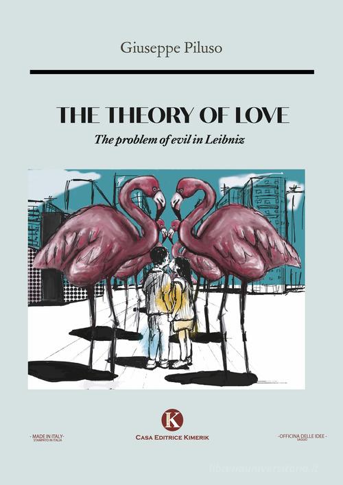 The theory of love. The problem of evil in Leibniz di Giuseppe Piluso edito da Kimerik