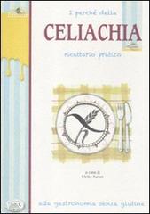 I perché della celiachia. Ricettario pratico. Alta gastronomia senza glutine edito da Edizioni del Baldo