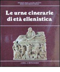 Le urne cinerarie di età ellenistica di Maurizio Sannibale edito da L'Erma di Bretschneider