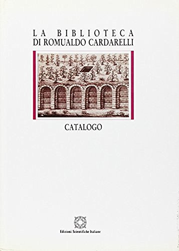 La biblioteca di Romualdo Cardarelli. Catalogo edito da Edizioni Scientifiche Italiane