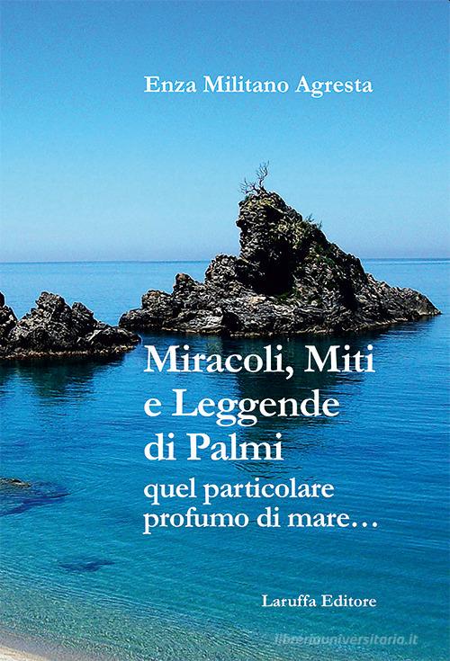 Miracoli, miti e leggende di Palmi. Quel particolare profumo di mare... di Enza Militano Agresta edito da Laruffa
