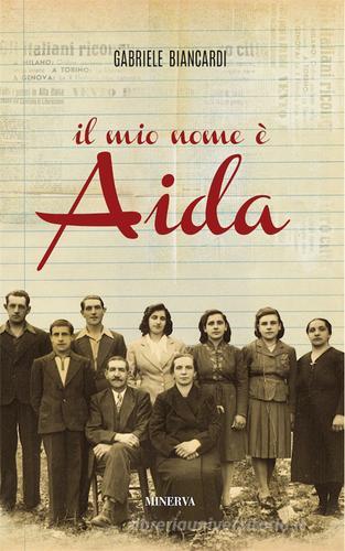 Il mio nome è Aida di Gabriele Biancardi edito da Minerva Edizioni (Bologna)