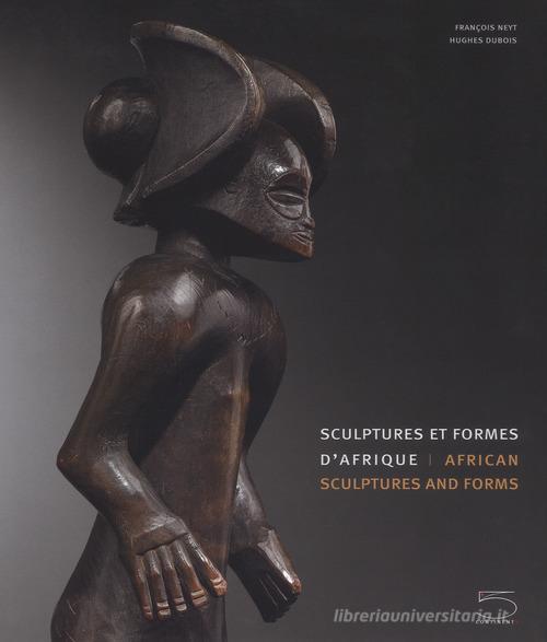 Sculptures et formes d'Afrique-African sculptures and forms. Ediz. illustrata di François Neyt, Hughes Dubois edito da 5 Continents Editions