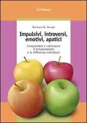Impulsivi, introversi, emotivi, apatici. Comprendere e valorizzare il temperamento e le differenze individuali di Barbara K. Keogh edito da Erickson