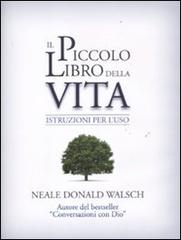 Il piccolo libro della vita. Istruzioni per l'uso di Neale Donald Walsch edito da Edizioni Il Punto d'Incontro