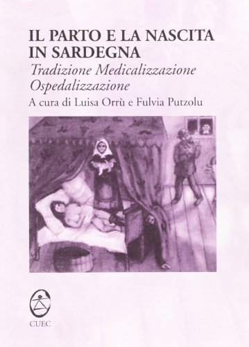 Il parto e la nascita in Sardegna. Tradizione, medicalizzazione, ospedalizzazione edito da CUEC Editrice