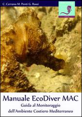 Manuale EcoDiver MAC. Guida al monitoraggio dell'ambiente costiero mediterraneo. Ver. 4.0 di Carlo Cerrano, Massimo Ponti, Gianfranco Rossi edito da RCI