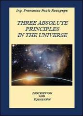 Three absolute principles in the univers di Francesco P. Rosapepe edito da Youcanprint