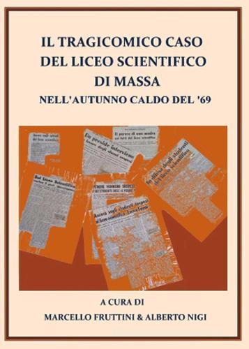 Il tragicomico caso del liceo scientifico di Massa nell'autunno caldo del '69 di Alberto Nigi, Marcello Fruttini edito da Youcanprint