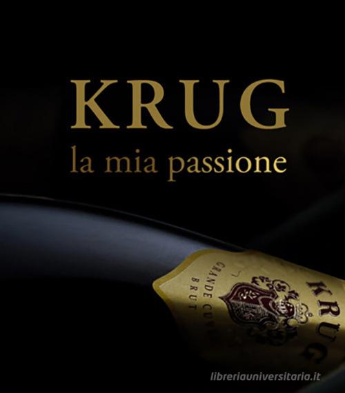 Krug, la mia passione. Ediz. illustrata di Alberto Lupetti edito da Promozioni Champagne