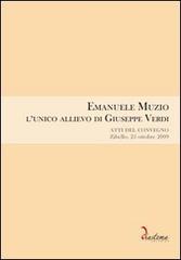 Emanuele Muzio. L'unico allievo di Giuseppe Verdi. Atti del Convegno (Zibello, 25 ottobre 2009) edito da Diastema