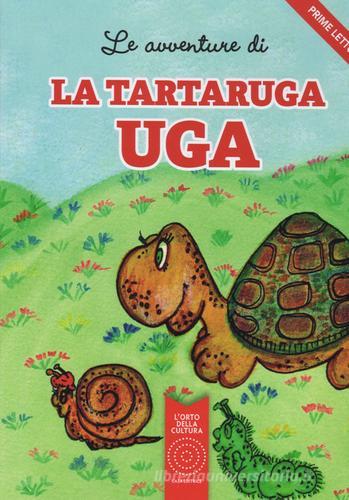 Le avventure di La tartaruga Uga. Ediz. illustrata di Antonella Delbianco edito da L'Orto della Cultura