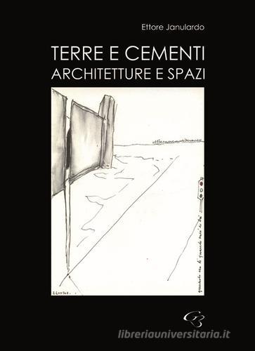 Terre e cementi. Architetture e spazi di Ettore Janulardo edito da Ginevra Bentivoglio EditoriA