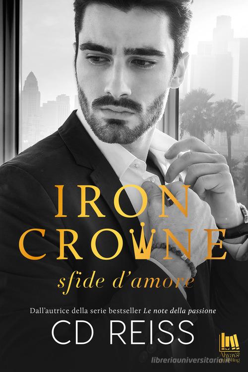 Iron Crowne. Sfide d'amore di C. D. Reiss edito da Always Publishing