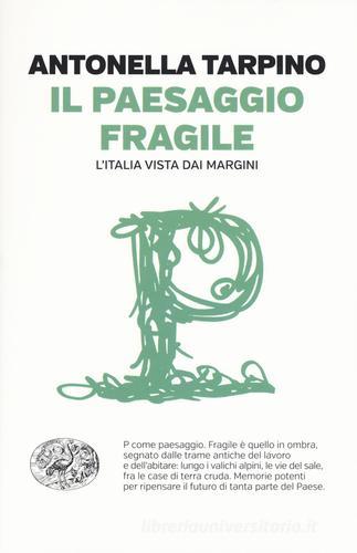 Il paesaggio fragile. L'Italia vista dai margini di Antonella Tarpino edito da Einaudi
