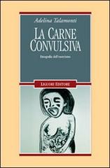La carne convulsiva. Etnografia dell'esorcismo di Adelina Talamonti edito da Liguori