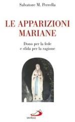 Le apparizioni mariane. "Dono" per la fede e "sfida" per la ragione di Salvatore Maria Perrella edito da San Paolo Edizioni